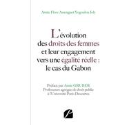 L'évolution des droits des femmes et leur engagement vers une égalité réelle : le cas du Gabon Le cas du Gabon - Annie Flore Assenguet Yogoulou Joly - Du Pantheon Eds - broché - Essai