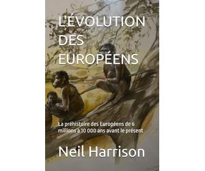 L'ÉVOLUTION DES EUROPÉENS: La préhistoire des Européens de 6 millions à 10 000 ans avant le présent