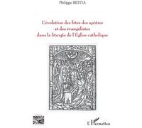 L'évolution des fêtes des apôtres et des évangélistes dans la liturgie de l'Eglise catholique Philippe Beitia (Auteur)