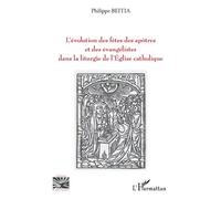L'évolution des fêtes des apôtres et des évangélistes dans la liturgie de l'Eglise catholique - Philippe Beitia - L'harmattan - broché - Essai