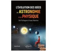 L'évolution Des Idées En Astronomie Et En Physique - De Pythagore À Isaac Newton