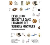 L'évolution des outils dans l'histoire des sciences physiques De l'antiquité à nos jours - Matthieu Horgnies - Ellipses - broché - Guide