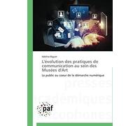 L'évolution Des Pratiques De Communication Au Sein Des Musées D'art: Le Public Au Coeur De La Démarche Numérique (Omn.Pres.Franc.)