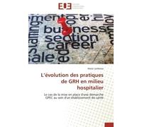 L'évolution des pratiques de GRH en milieu hospitalier Le cas de la mise en place d'une démarche GPEC au sein d'un établissement de santé - Marie Lambresa - Universitaires Europeennes - broché - Etude