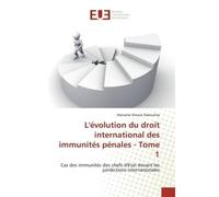 L'evolution du droit international des immunites penales - Tome 1 Cas des immunités des chefs d'Etat devant les juridictions internationales - Nakoulma - Universitaires Europeennes - broché - Essai