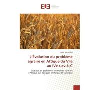 L'Évolution du problème agraire en Attique du VIIe au IVe s.av.J.-C Essai sur les problèmes du monde rural de l’Attique aux époques archaïque et classique - Adou Marcel Aka - Universitaires Europeenne