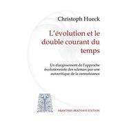 L'évolution et le double courant du temps: Un élargissement de l'approche évolutionniste des sciences par une autocritique de la connaissance