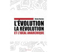L'évolution, la révolution et l'idéal anarchique