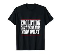 L'évolution Nous a donné des Cerveaux, Maintenant C'est drôle T-Shirt