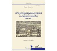 L'évolution pharmaceutique Les syndicats pharmaceutiques entre libéralisme et mutualisme 1803-1943 - 1803-1943 - Pascal Teinturier - L'harmattan - broché - Scolaire / Universitaire