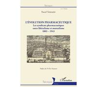 L'évolution Pharmaceutique - Les Syndicats Pharmaceutiques Entre Libéralisme Et Mutualisme (1803-1943)