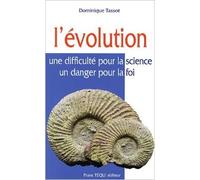 L'Evolution : Une difficulté pour la science, un danger pour la foi de Dominique Tassot ( 6 mai 2009 )