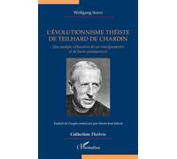 L'évolutionnisme théiste de Teilhard de Chardin Une analyse exhaustive de ses enseignements et de leurs conséquences - Wolfgang Smith - L'harmattan - broché - Essai