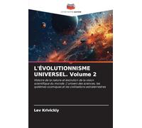 L'ÉVOLUTIONNISME UNIVERSEL. Volume 2: Histoire de la nature et évolution de la vision scientifique du monde. L'univers des sciences, les systèmes cosmiques et les civilisations extraterrestres