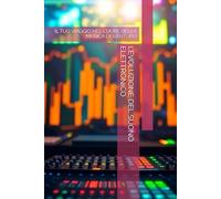 Levoluzione Del Suono Elettronico: Il Tuo Viaggio Nel Cuore Della Musica Del Futuro (Italian Edition)