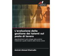 L'evoluzione della gestione dei talenti sul posto di lavoro: Approfondimenti sullo sviluppo dalle pratiche tradizionali a quelle moderne delle risorse umane