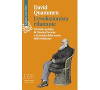 L'evoluzionista riluttante. Il ritratto privato di Charles Darwin e la nascita della teoria dell'evoluzione