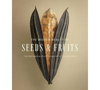 Levon Biss The Hidden Beauty of Seeds & Fruits: The Botanical Photograph (Relié)