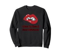 Lèvres Rouges de Vampire avec Croc, Je Veux Faire Une Prise de Sang Sweatshirt