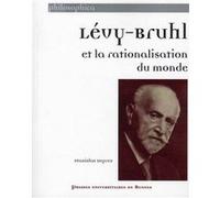 LEVY BRUHL ET LA RATIONALISATION DU MONDE