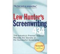 Lew Hunter's Screenwriting 434: The Industry's Premier Teacher Reveals the Secrets of the Successful Screenplay