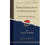 Lewald, F: Von Geschlecht Zu Geschlecht, Vol. 1