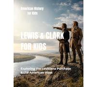 Lewis and Clark for Kids: Exploring the Louisiana Purchase and the American West