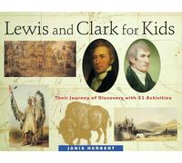 Lewis and Clark for Kids: Their Journey of Discovery With 21 Activities