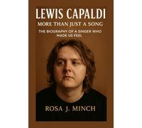 LEWIS CAPALDI: MORE THAN JUST A SONG: THE BIOGRAPHY OF A SINGER WHO MADE US FEEL