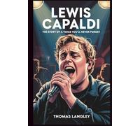 Lewis Capaldi: The Story of a Voice You’ll Never Forget