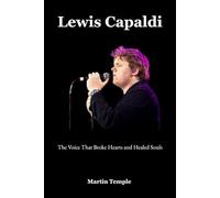 Lewis Capaldi: The Voice That Broke Hearts and Healed Souls