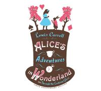 Lewis Carroll Alice’s Adventures in Wonderland, Through the Looking Glas (Poche)