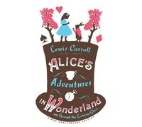 Lewis Carroll Alice’s Adventures in Wonderland, Through the Looking Glas (Poche)