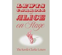 Lewis Carroll and "Alice" on Stage: The Savile Clarke Letters
