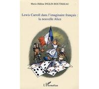 Lewis Carroll dans l'imaginaire français: la nouvelle Alice La nouvelle Alice - Marie-Hélène Inglin - L'harmattan - broché - Etude