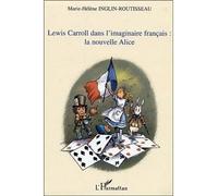 Lewis Carroll Dans L'imaginaire Française: La Nouvelle Alice