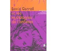 LEWIS CARROLL ET LES MYTHOLOGIES DE L ENFANCE