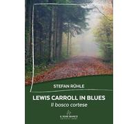 Lewis Carroll in blues. Il bosco cortese