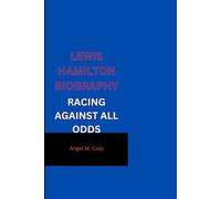 LEWIS HAMILTON BIOGRAPHY: RACING AGAINST ALL ODDS