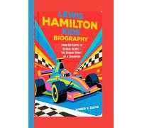 LEWIS HAMILTON KIDS BIOGRAPHY: From Go-Karts to Global Glory - The Speedy Story of a Champion