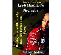 Lewis Hamilton’s Biography: Driven to Greatness: The Story of a Trailblazer Who Redefined Formula 1 and Beyond