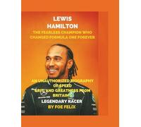 Lewis Hamilton: The Fearless Champion Who Changed Formula One Forever: An Unauthorized Biography of Speed, Grit, and Greatness from Britain’s Legendary Racer