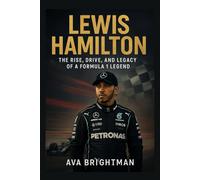 Lewis Hamilton: The Rise, Drive, and Legacy of a Formula 1 Legend
