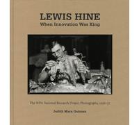 Lewis Hine When Innovation Was King: The WPA National Research Project Photographs, 1936-37