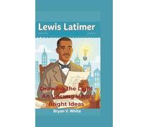 Lewis Latimer: Drawing the Light - An Unsung Hero's Bright Ideas