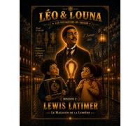 Lewis Latimer: Une aventure de Léo & Louna - Le Magicien de la Lumière