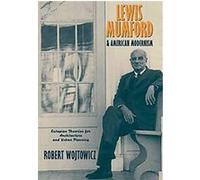 Lewis Mumford and American Modernism Robert Wojtowicz (Auteur)
