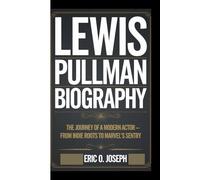 LEWIS PULLMAN BIOGRAPHY: The Journey of a Modern Actor - From Indie Roots to Marvel’s Sentry