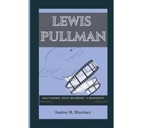LEWIS PULLMAN: Half Known, Fully Becoming-A Biography