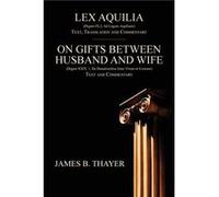 Lex Aquilia Digest IX2 Ad Legum Aquiliam Text Translation and Commentary. On Gifts Between Husband and Wife Digest XXIV 1 De Donationibus Inter Virum et U The Lawbook Exchange Ltd.The Lawbook Exchange